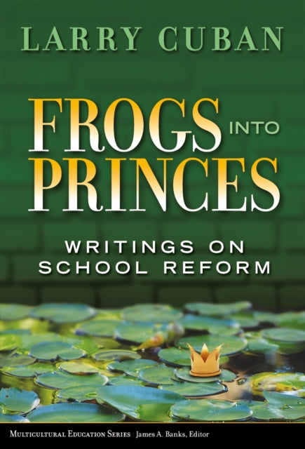 Book cover of: Frogs Into Princes. By: Larry Cuban