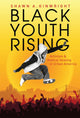 Book cover of: Black Youth Rising. By: Shawn A. Ginwright