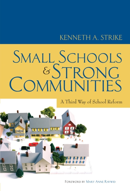 Book cover of: Small Schools and Strong Communities. By: Kenneth A. Strike