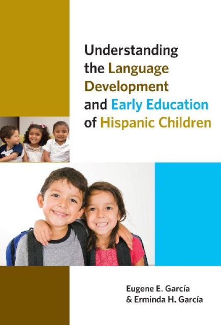 Book cover of: Understanding the Language Development and Early Education of Hispanic Children. By: Eugene E. García