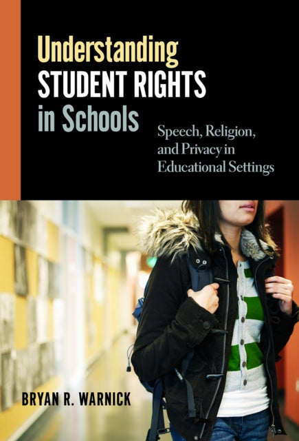 Book cover of: Understanding Student Rights in Schools. By: Bryan R. Warnick