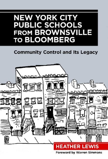 Book cover of: New York City Public Schools from Brownsville to Bloomberg. By: Heather Lewis