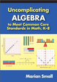 Book cover of: Uncomplicating Algebra to Meet Common Core Standards in Math, K-8. By: Marian Small