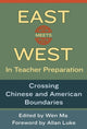 Book cover of: East Meets West in Teacher Preparation. By: Wen Ma