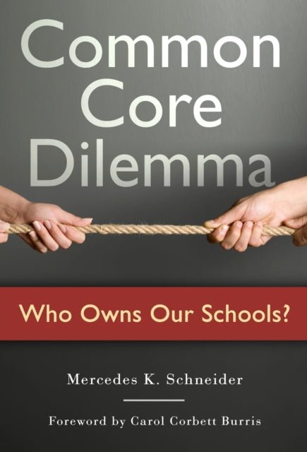 Book cover of: Common Core Dilemma-Who Owns Our Schools?. By: Mercedes K. Schneider