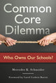 Book cover of: Common Core Dilemma-Who Owns Our Schools?. By: Mercedes K. Schneider