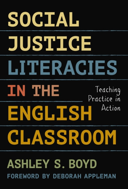 Book cover of: Social Justice Literacies in the English Classroom. By: Ashley S. Boyd