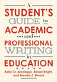 Book cover of: Student's Guide to Academic and Professional Writing in Education. By: Katie O. Arosteguy