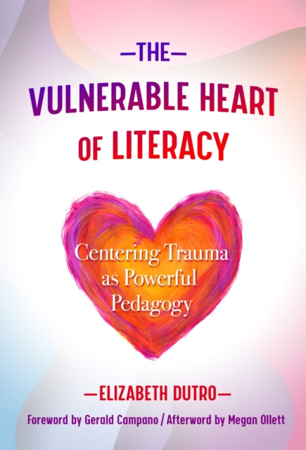 Book cover of: Vulnerable Heart of Literacy. By: Elizabeth Dutro