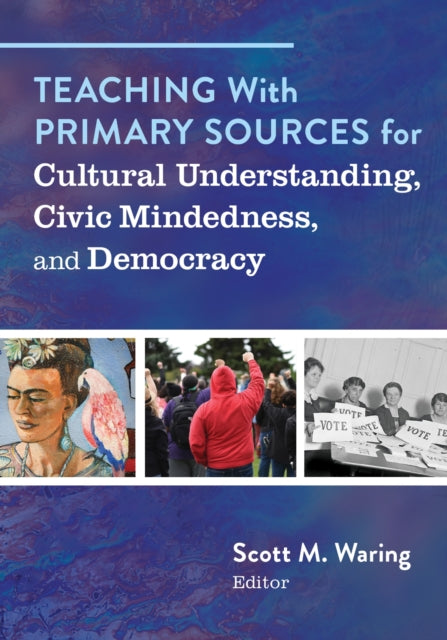 Book cover of: Teaching with Primary Sources for Cultural Understanding, Civic Mindedness, and Democracy. By: Scott M. Waring