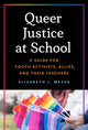 Book cover of: Queer Justice at School. By: Elizabeth J. Meyer