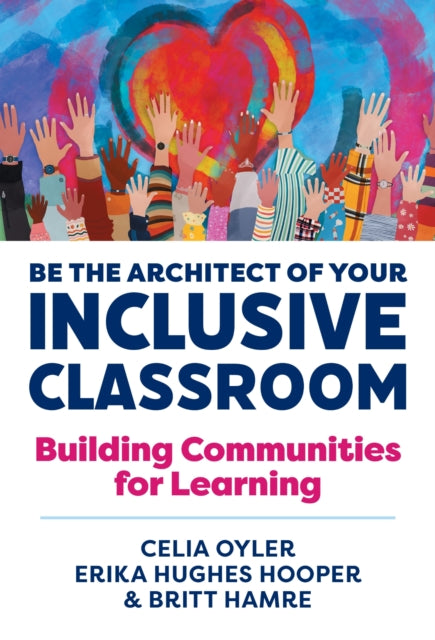 Book cover of: Be the Architect of Your Inclusive Classroom. By: Celia Oyler