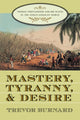 Book cover of: Mastery, Tyranny, and Desire. By: Trevor G. Burnard