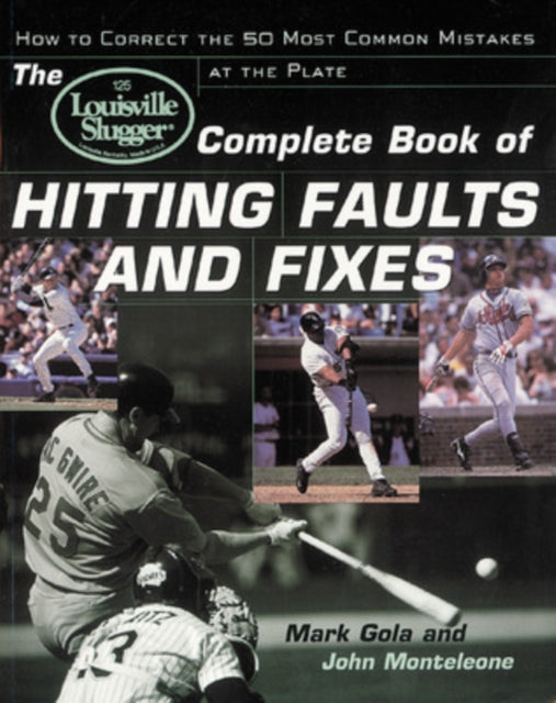 Book cover of: Louisville Slugger® Complete Book of Hitting Faults and Fixes. By: John Monteleone
