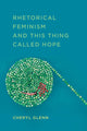 Book cover of: Rhetorical Feminism and This Thing Called Hope. By: Cheryl Glenn
