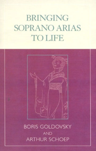Book cover of: Bringing Soprano Arias to Life. By: Boris Goldovsky