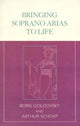 Book cover of: Bringing Soprano Arias to Life. By: Boris Goldovsky