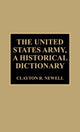 Book cover of: United States Army, A Historical Dictionary. By: Clayton R. Newell