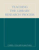 Book cover of: Teaching the Library Research Process