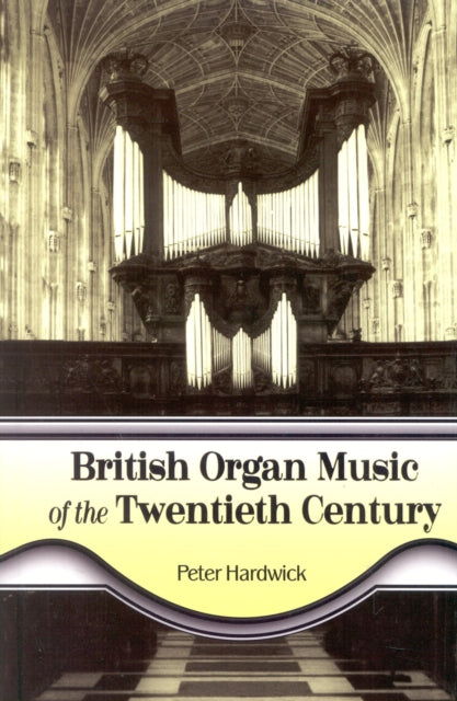 Book cover of: British Organ Music of the Twentieth Century. By: Peter Hardwick