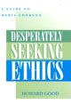 Book cover of: Desperately Seeking Ethics. By: Howard Good