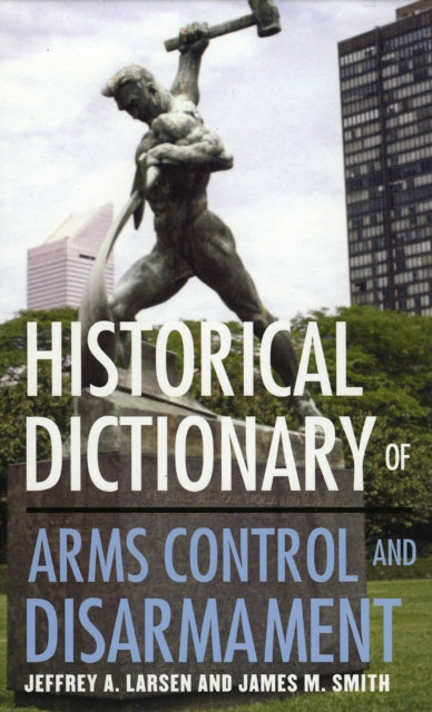Book cover of: Historical Dictionary of Arms Control and Disarmament. By: Larsen Jeffrey A.