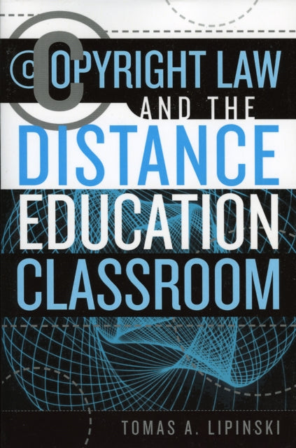 Book cover of: Copyright Law and the Distance Education Classroom. By: Tomas A. Lipinski