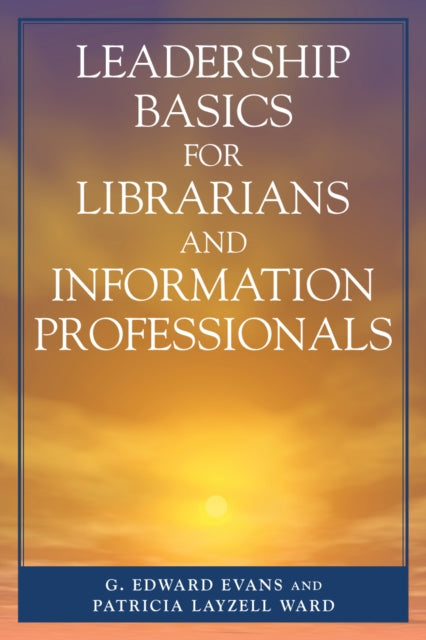 Book cover of: Leadership Basics for Librarians and Information Professionals. By: Evans G. Edward