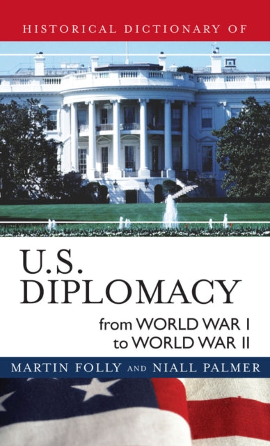 Book cover of: Historical Dictionary of U.S. Diplomacy from World War I through World War II. By: Martin H. Folly