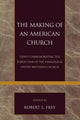Book cover of: Making of an American Church. By: Frey Robert