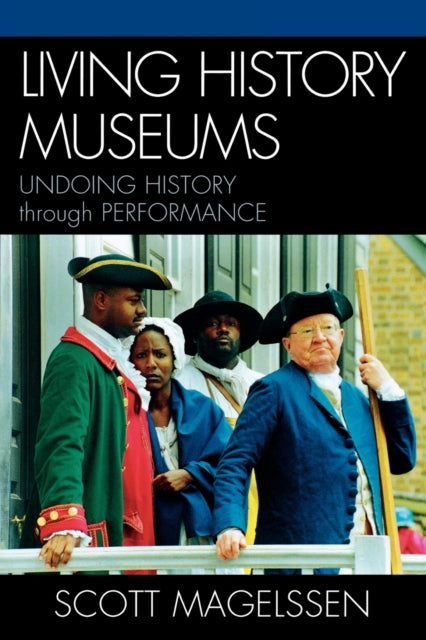 Book cover of: Living History Museums. By: Scott Magelssen