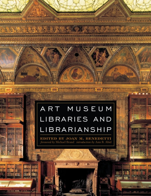Book cover of: Art Museum Libraries and Librarianship. By: Joan M. Benedetti