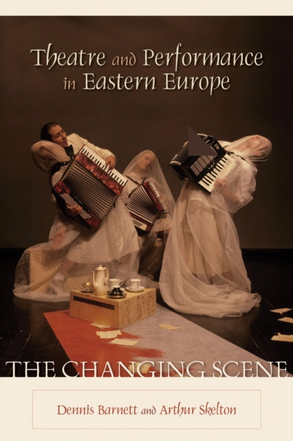 Book cover of: Theatre and Performance in Eastern Europe. By: Dennis Barnett, Barnett, Dennis (EDT)/ Skelton, Arthur (EDT)