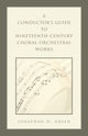 Book cover of: Conductor's Guide to Nineteenth-Century Choral-Orchestral Works. By: Jonathan D. Green
