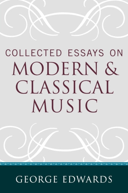 Book cover of: Collected Essays on Modern and Classical Music. By: George Edwards