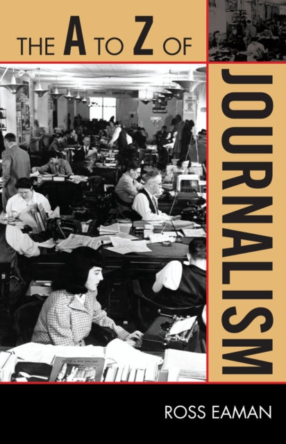Book cover of: A to Z of Journalism. By: Ross Allan Eaman