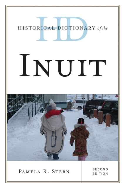Book cover of: Historical Dictionary of the Inuit. By: Pamela R. Stern