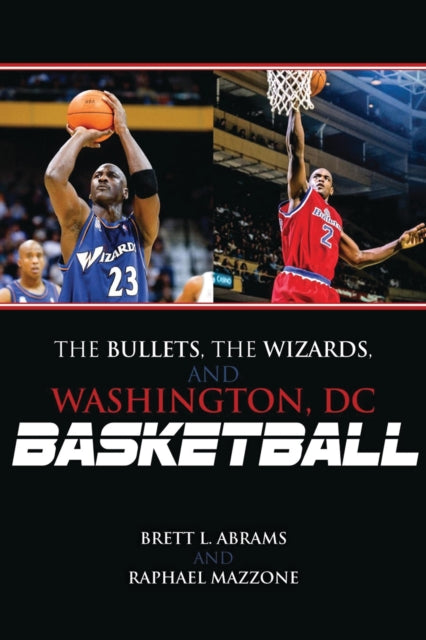 Book cover of: Bullets, the Wizards, and Washington, DC, Basketball. By: Brett L. Abrams