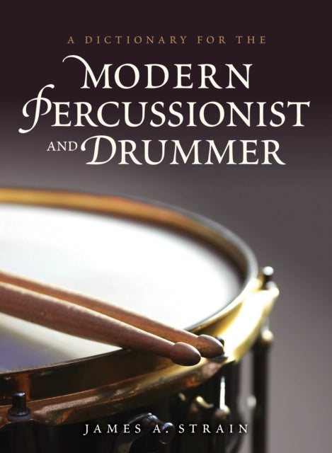 Book cover of: Dictionary for the Modern Percussionist and Drummer. By: James A. Strain