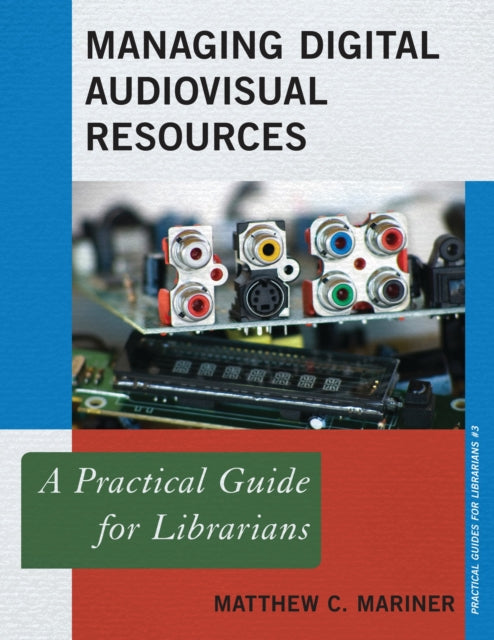 Book cover of: Managing Digital Audiovisual Resources. By: Matthew C. Mariner