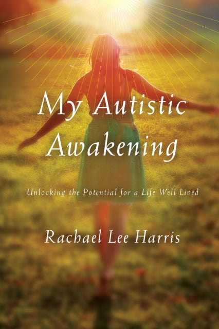 Book cover of: My Autistic Awakening. By: Rachael Lee Harris