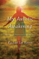 Book cover of: My Autistic Awakening. By: Rachael Lee Harris