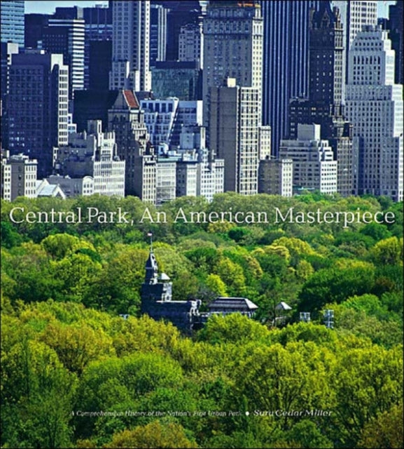 Book cover of: Central Park, An American Masterpiece: A Comprehensive History of the Nation's First Urban Park