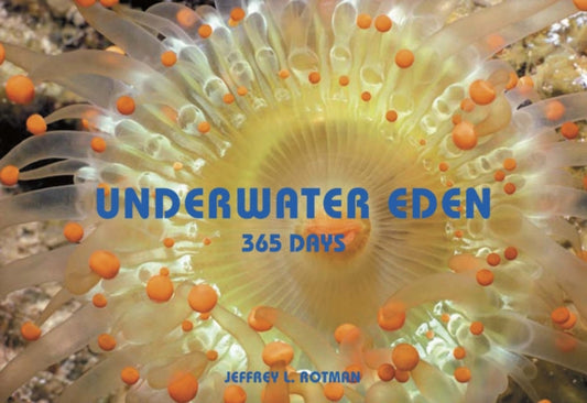 Book cover of: Underwater Eden: 365 Days. By: Jeff Rotman
