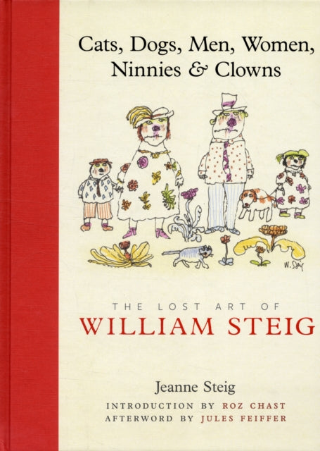 Book cover of: Cats, Dogs, Men, Women, Ninnies & Clowns: The Lost Art of William Steig. By: Jeanne Steig