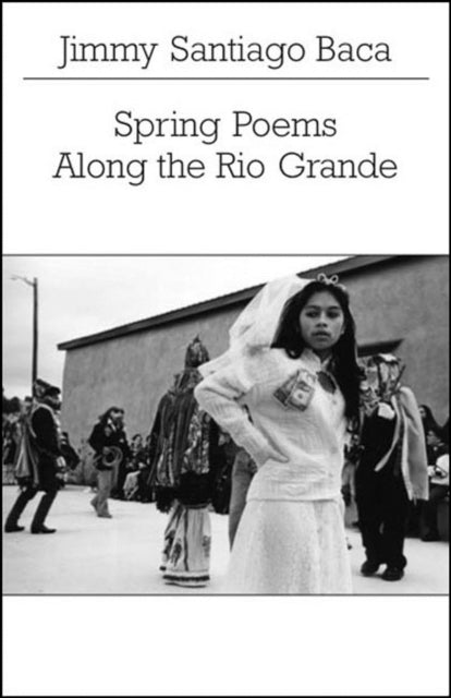 Book cover of: Spring Poems Along the Rio Grande. By: Jimmy Santiago Baca