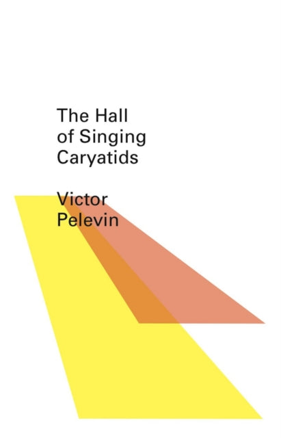 Book cover of: Hall of the Singing Caryatids. By: Viktor Olegovich Pelevin
