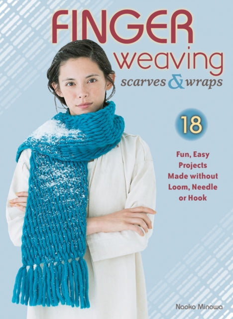 Book cover of: Finger Weaving Scarves & Wraps. By: Naoko Minowa