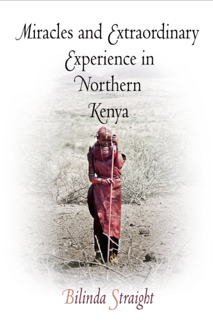 Book cover of: Miracles and Extraordinary Experience in Northern Kenya. By: Bilinda Straight