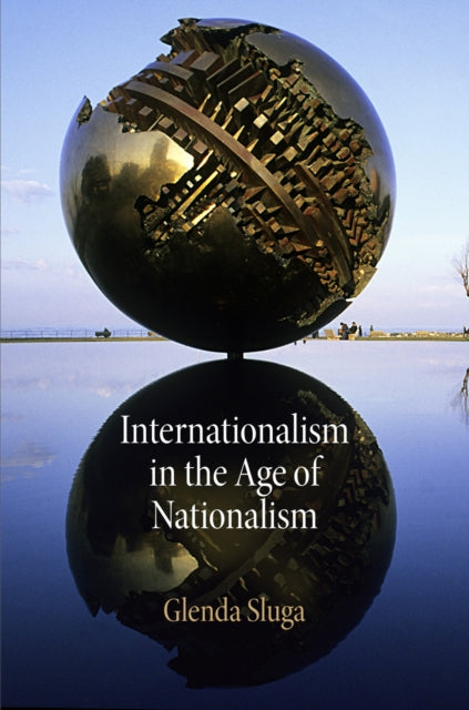 Book cover of: Internationalism in the Age of Nationalism. By: Glenda Sluga